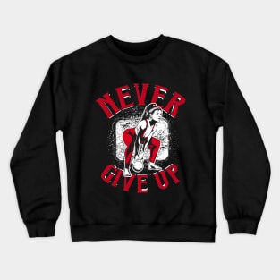 Never Give Up Crewneck Sweatshirt